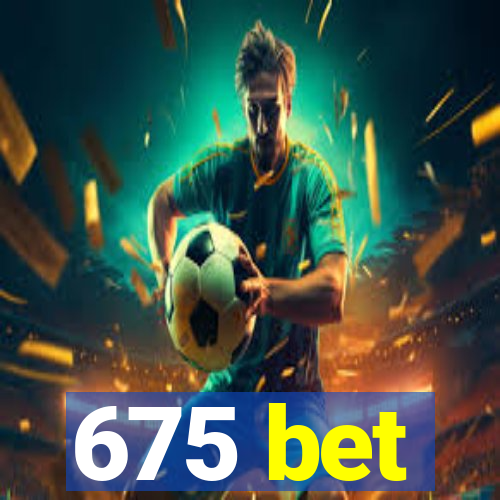 675 bet